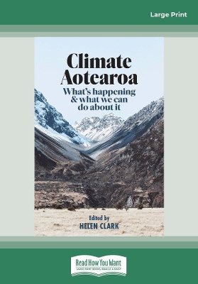 Climate Aotearoa: What's happening & what we can do about it by Helen Clark