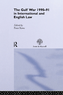 The Gulf War 1990-91 in International and English Law by Peter Rowe