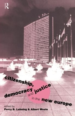 Citizenship, Democracy and Justice in the New Europe by Percy B. Lehning