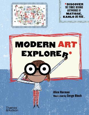 Modern Art Explorer: Modern Art Explorer: Discover the stories behind artworks by Matisse, Kahlo and more... book