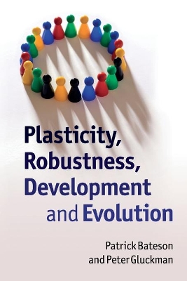 Plasticity, Robustness, Development and Evolution by Patrick Bateson
