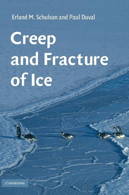 Creep and Fracture of Ice by Erland M. Schulson