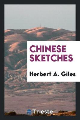 Chinese Sketches by Herbert A Giles