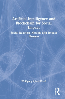 Artificial Intelligence and Blockchain for Social Impact: Social Business Models and Impact Finance book