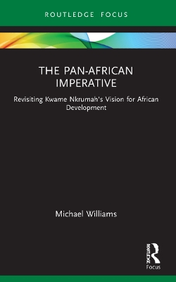 The Pan-African Imperative: Revisiting Kwame Nkrumah's Vision for African Development by Michael Williams