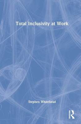 Total Inclusivity at Work by Stephen Whitehead