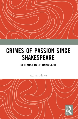 Crimes of Passion Since Shakespeare: Red Mist Rage Unmasked book