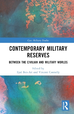 Contemporary Military Reserves: Between the Civilian and Military Worlds by Eyal Ben-Ari