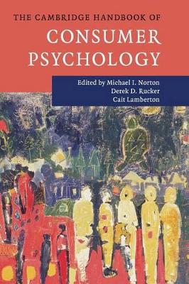 The Cambridge Handbook of Consumer Psychology by Michael I. Norton