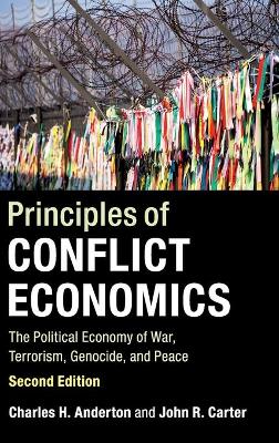 Principles of Conflict Economics: The Political Economy of War, Terrorism, Genocide, and Peace by Charles H. Anderton