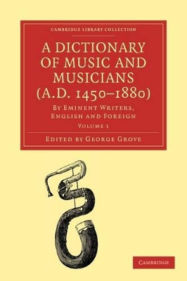 A Dictionary of Music and Musicians (A.D. 1450-1880) by George Grove