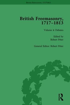 British Freemasonry, 1717-1813 by Robert Peter