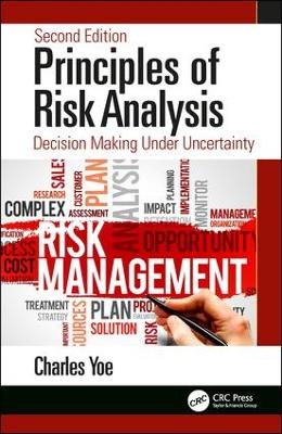 Principles of Risk Analysis: Decision Making Under Uncertainty by Charles Yoe