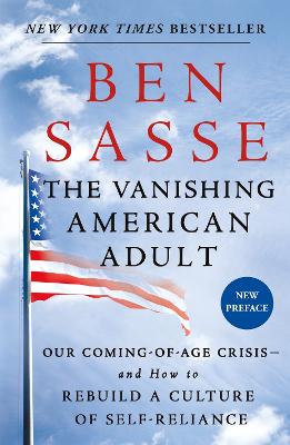 The Vanishing American Adult by Ben Sasse