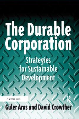 The Durable Corporation: Strategies for Sustainable Development by Güler Aras