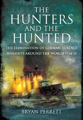 The Hunters and the Hunted: The Elimination of German Surface Warships around the World, 1914-15 book