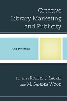 Creative Library Marketing and Publicity by Robert J. Lackie