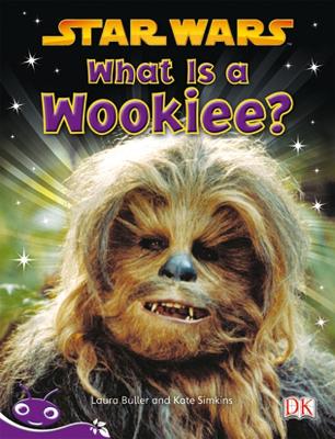 Bug Club Level 20 - Purple: Star Wars - What is a Wookiee? (Reading Level 20/F&P Level K) by Laura Buller