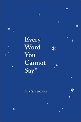 Every Word You Cannot Say by Iain S Thomas