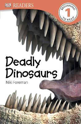 DK Readers L1: Deadly Dinosaurs by Niki Foreman