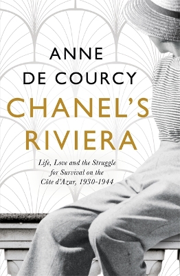 Chanel's Riviera: Life, Love and the Struggle for Survival on the Côte d’Azur, 1930–1944 book