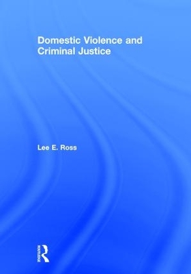 Domestic Violence and Criminal Justice by Lee E. Ross