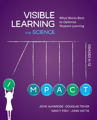 Visible Learning for Science, Grades K-12: What Works Best to Optimize Student Learning by John T. Almarode