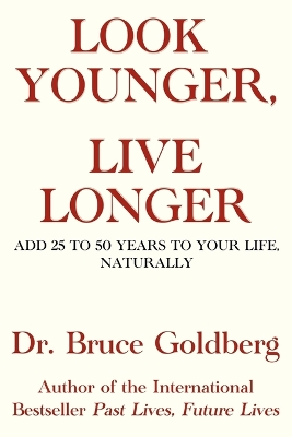 Look Younger, Live Longer: Add 25 To 50 Years To Your Life, Naturally book