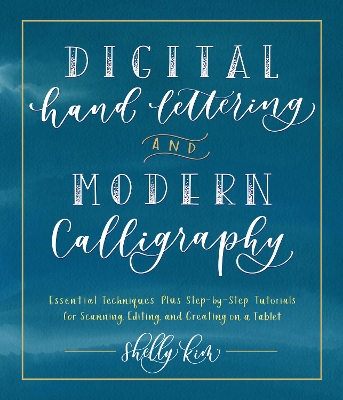 Digital Hand Lettering and Modern Calligraphy: Essential Techniques Plus Step-by-Step Tutorials for Scanning, Editing, and Creating on a Tablet book