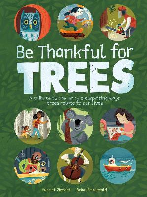 Be Thankful for Trees: A tribute the many & surprising ways trees relate to our lives book