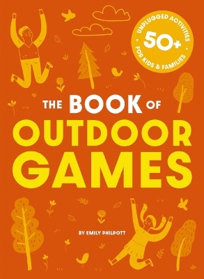 The Book of Outdoor Games: 50+ Antiboredom, Unplugged Activities for Kids and Families book