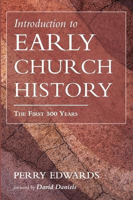 Introduction to Early Church History by Perry Edwards