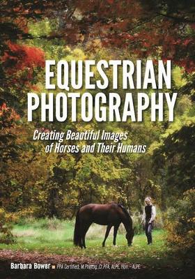 Equestrian Photography: Creating Beautiful Images and Their Humans book