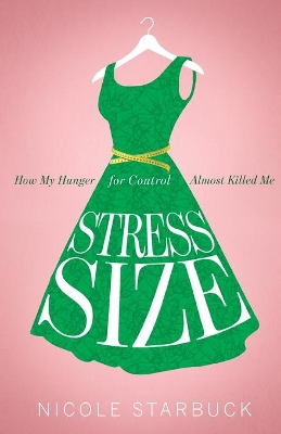 Stress Size: How My Hunger for Control Almost Killed Me book