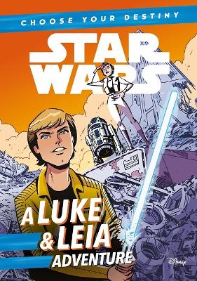 Star Wars: Choose Your Destiny: A Luke & Leia Adventure book