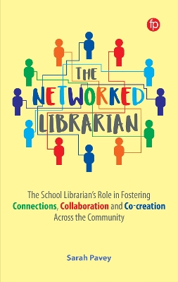 The Networked Librarian: The School Librarians Role in Fostering Connections, Collaboration and Co-creation Across the Community book