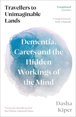 Travellers to Unimaginable Lands: Dementia, Carers and the Hidden Workings of the Mind book