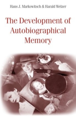 The Development of Autobiographical Memory by Hans J. Markowitsch