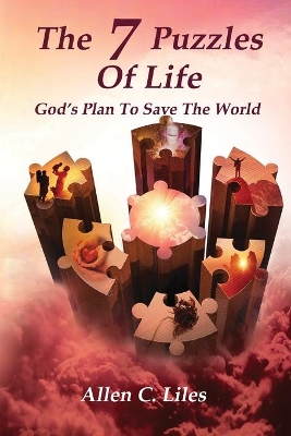 The 7 Puzzles Of Life by Allen C Liles