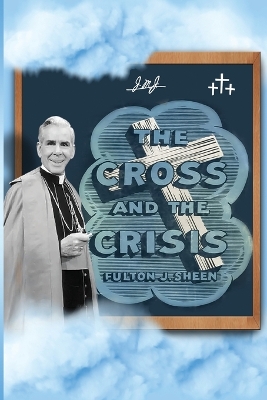 The Cross and The Crisis by Fulton J Sheen