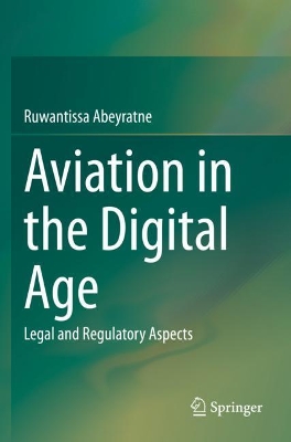 Aviation in the Digital Age: Legal and Regulatory Aspects by Ruwantissa Abeyratne