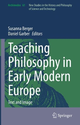 Teaching Philosophy in Early Modern Europe: Text and Image by Susanna Berger