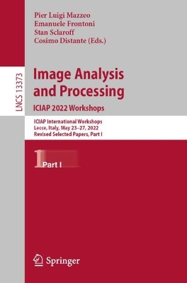 Image Analysis and Processing. ICIAP 2022 Workshops: ICIAP International Workshops, Lecce, Italy, May 23–27, 2022, Revised Selected Papers, Part I book