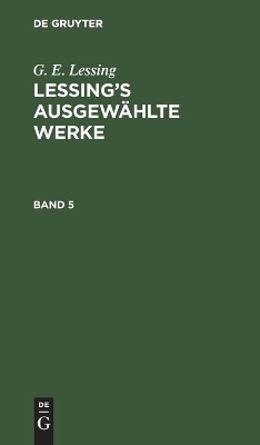 G. E. Lessing: Lessing's Ausgewählte Werke. Band 5 by G E Lessing