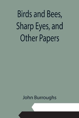 Birds and Bees, Sharp Eyes, and Other Papers book