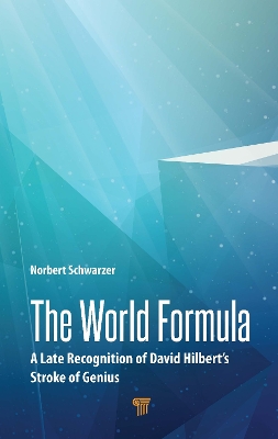 The World Formula: A Late Recognition of David Hilbert‘s Stroke of Genius book