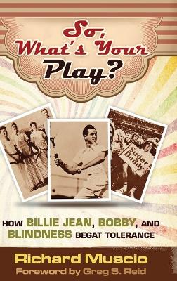 So, What's Your Play?: How Billie Jean, Bobby, And Blindness Begat Tolerance book