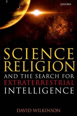Science, Religion, and the Search for Extraterrestrial Intelligence by David Wilkinson