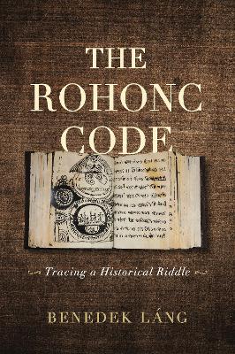 The Rohonc Code: Tracing a Historical Riddle book