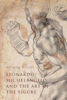 Leonardo, Michelangelo, and the Art of the Figure book